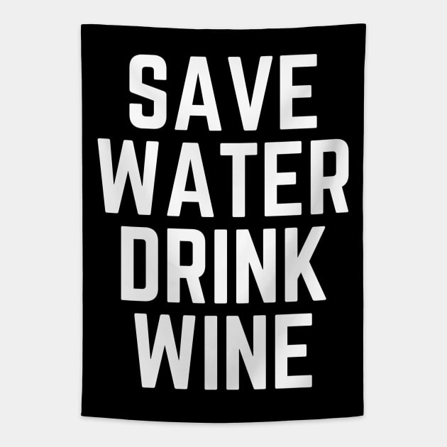 Save Water Drink Wine - Wine Lover Wine Gift Wine Quote Wine is Life Wine is Bae Tapestry by ballhard