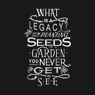 Legacy planting seeds in a garden you will never get to see - Hamilton T-Shirt