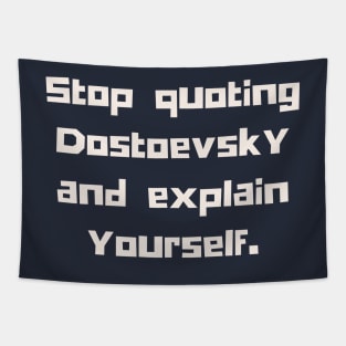 Copy of Stop quoting dostoyevsky and explain yourself Tapestry