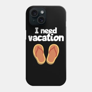 I need vacation Phone Case