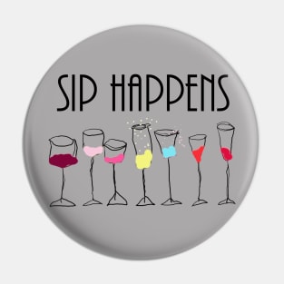 SIP HAPPENS FUNNY WINE LOVERS DRINKING GIFT Pin