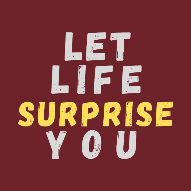 Let Life Surprise You by Rebecca Abraxas - Brilliant Possibili Tees