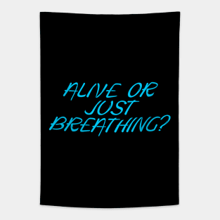 Alive or just breathing? Tapestry