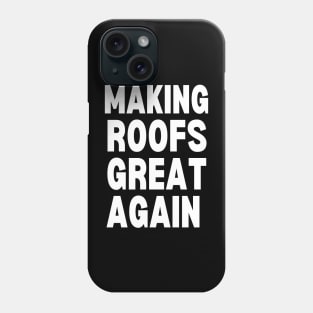 Making Roofs Great Again Phone Case