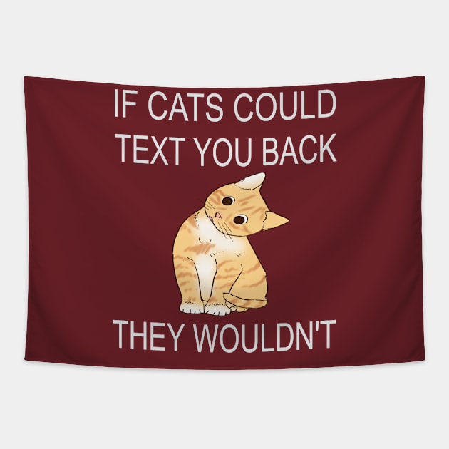 If Cats Could Text You Back - They Wouldn't Tapestry by houssem