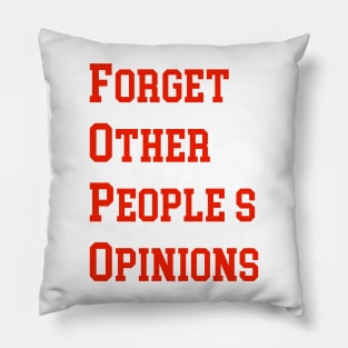 FORGET OTHER PEOPLE’S OPINIONS Pillow