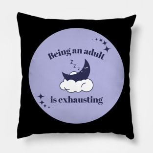 Being and adult is exhausting sarcastic quote Pillow