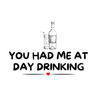 You Had Me at Day Drinking T-Shirt