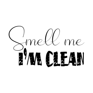 Smell Me I'M Clean T-Shirt