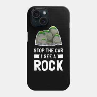 Stop The Car I See A Rock Phone Case