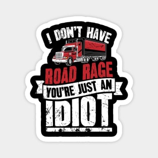 I Don't Have Road Rage You're Just an Idiot Trucker Magnet