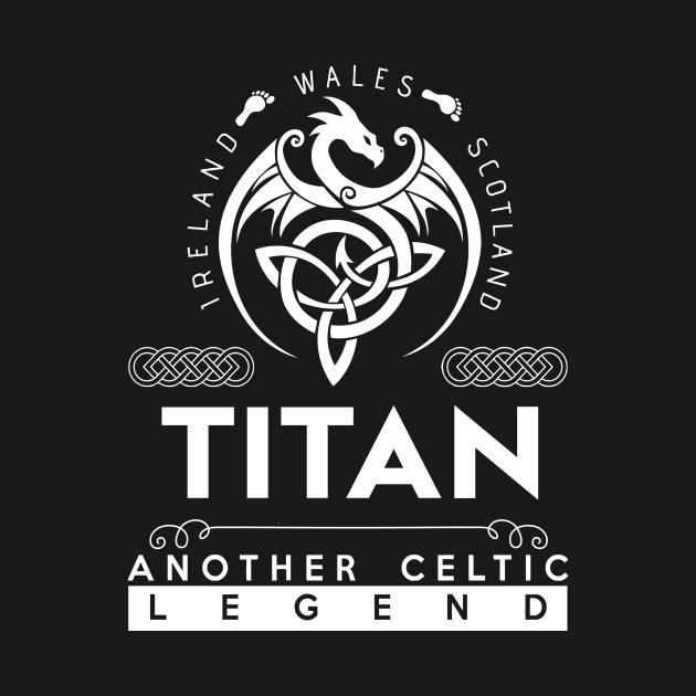 Titan Name T Shirt - Another Celtic Legend Titan Dragon Gift Item by harpermargy8920