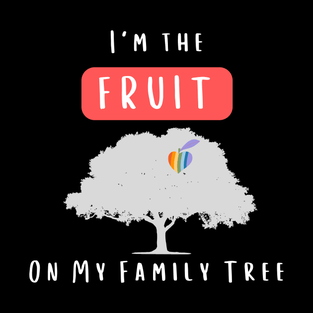 I'm the Fruit on my Family Tree by Prideopenspaces