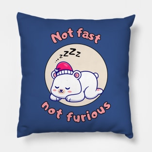 Not fast not furious - cute and funny polar bear pun Pillow