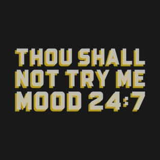 Funny Thou Shall Not Try Me Mood 24:7 T-Shirt