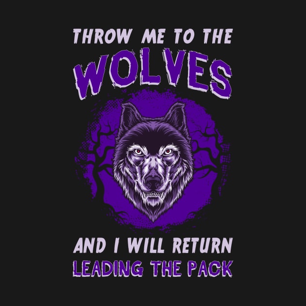 Throw Me To The Wolves And I Will Return Leading The Pack by guitar75