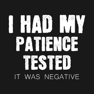 I Had My Patience Tested Im Negative T-Shirt