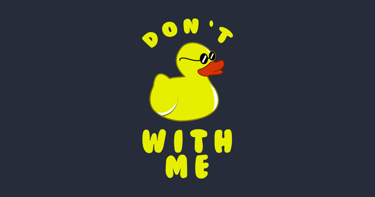 dont duck with me shirt
