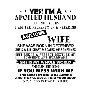 Yes I'm A Spoiled Husband But Not Yours I Am The Property Of A Freaking Awesome Wife She Was Born In December T-Shirt