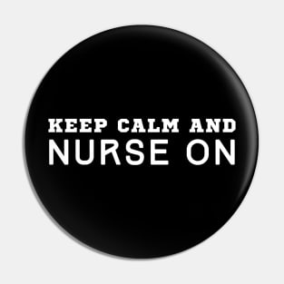 Keep Calm And Nurse On Pin