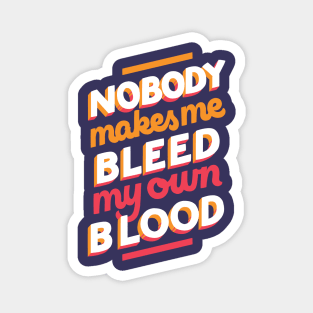 Bleed My Own Blood Magnet