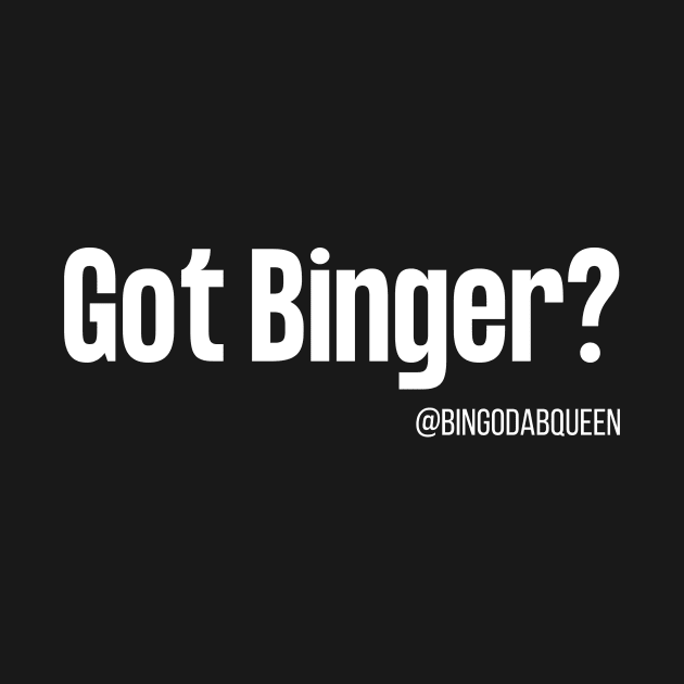 Binger! by BingoDabQueen 