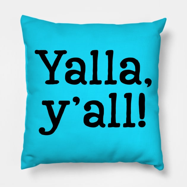 Yalla, y'all! - Black Text Pillow by Geeks With Sundries