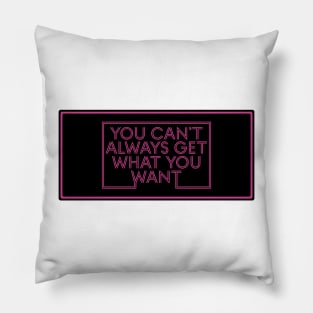 You Can't Always Get What You Want Retro Design Pillow