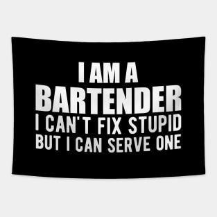 Bartender - I am a bartender I can't fix stupid but I can serve one Tapestry