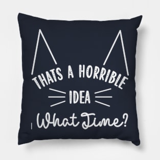 That's A Horrible Idea What Time Pillow