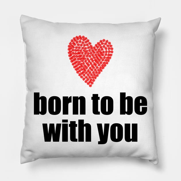 Born to be with you - red heart Pillow by Sissely
