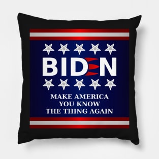 Biden 2020 - Make America You Know The Thing Again Pillow