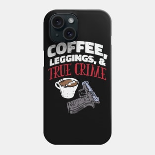 Coffee, Leggings & True Crime - True Crime Podcast Lover Phone Case