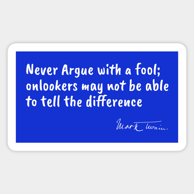 Famous Authors Quote - Never Argue with a Fool - Funny Quotes Gift - Sticker | TeePublic Famous Authors Quote - Never Argue with a Fool - Funny Quotes Gift - Sticker | TeePublic