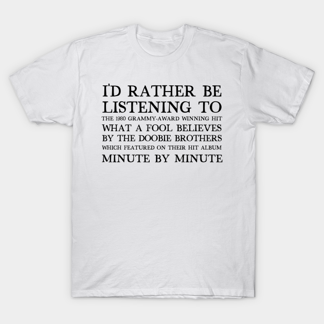 Discover I'd Rather Be Listening To What A Fool Believes / Retro Aesthetic Design - Doobie Brothers - T-Shirt