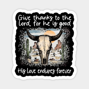 Give Thanks To The Lord For He Is Good His Love Endures Forever Bull Skull Desert Magnet