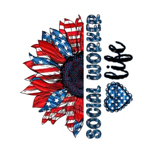 Social Worker Life American Flag Sunflower Independence Day T-Shirt