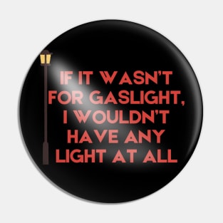 Gaslight Pin