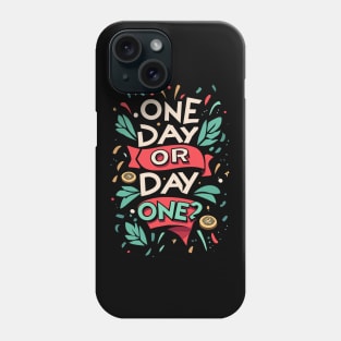 ONE DAY or DAY ONE? Phone Case