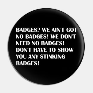 Badges ? we ain't got no badges! Pin