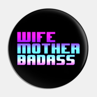 Wife, Mother, Badass Pin