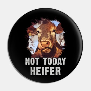 Not Today Heifer Pin