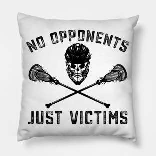 Funny Lacrosse Lax No Opponents Just Victims Pillow