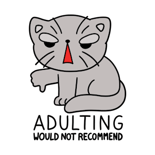 Adulting would not recommend - cat T-Shirt