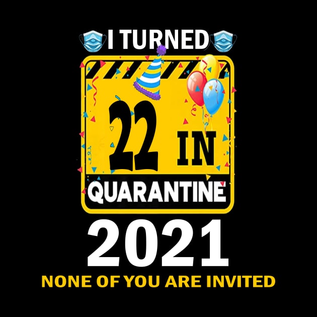 I Turned 22 In Quarantine 2021, 22 Years Old 22th Birthday Essential gift idea by flooky