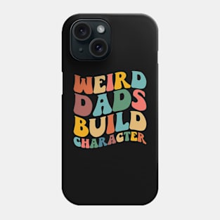 Weird Dads Build Character Funny Fathers Day Phone Case