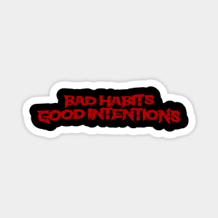 Bad Habits Good Intentions Magnet