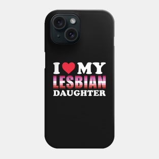 I love my lesbian daughter Phone Case