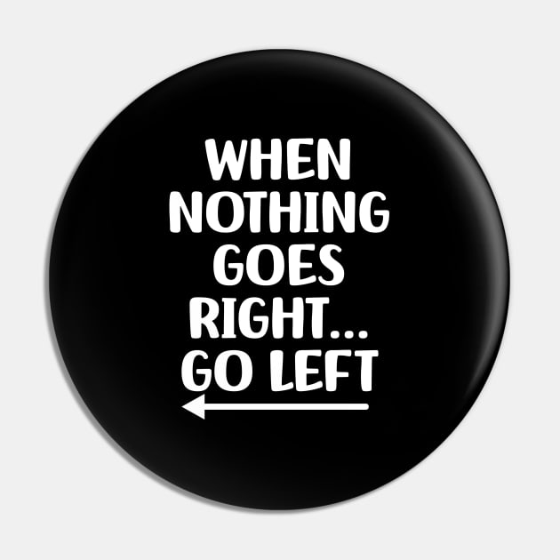 WHEN NOTHING GOES RIGHT GO LIFT Pin by STOCKWEAR