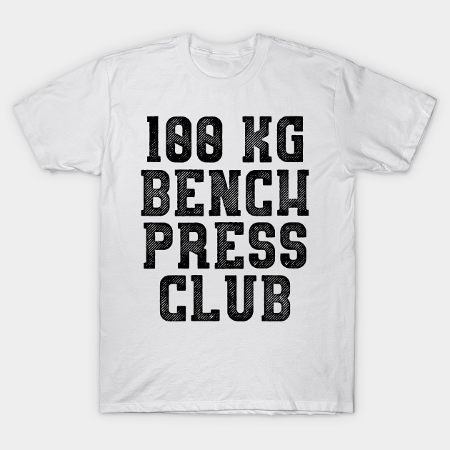 Chemicaliën Jaarlijks Welke 100KG Bench Press Club - Gym Crossfit Fitness - T-Shirt | TeePublic
